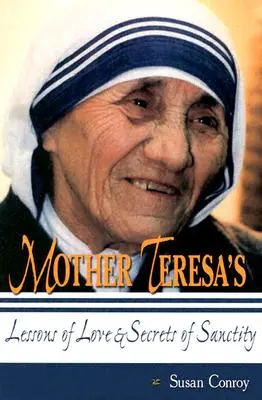 Mutter Teresas Lektionen der Liebe und Geheimnisse der Heiligkeit - Mother Teresa's Lessons of Love & Secrets of Sanctity