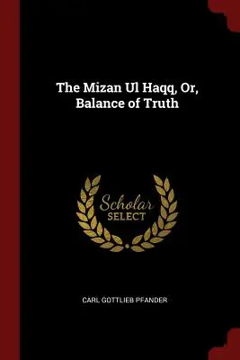 Der Mizan UL Haqq, oder: Das Gleichgewicht der Wahrheit - The Mizan UL Haqq, Or, Balance of Truth