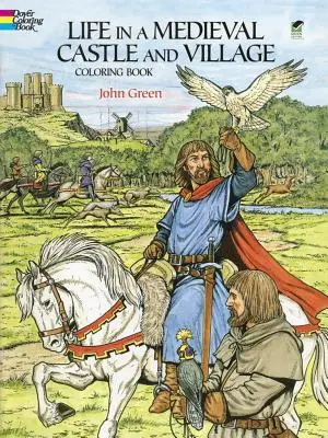 Das Leben in einer mittelalterlichen Burg und einem Dorf: Malbuch - Life in a Medieval Castle and Village Coloring Book