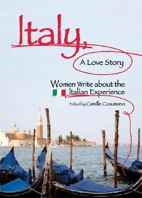 Italien, eine Liebesgeschichte: Frauen schreiben über ihre italienische Erfahrung - Italy, a Love Story: Women Write about the Italian Experience