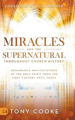 Wunder und das Übernatürliche in der Kirchengeschichte: Bemerkenswerte Manifestationen des Heiligen Geistes vom ersten Jahrhundert bis heute - Miracles and the Supernatural Throughout Church History: Remarkable Manifestations of the Holy Spirit From the First Century Until Today