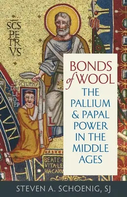 Die Bande der Wolle: Das Pallium und die päpstliche Macht im Mittelalter - Bonds of Wool: The Pallium and Papal Power in the Middle Ages