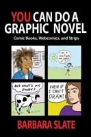 Du kannst eine Graphic Novel machen: Comic-Bücher, Webcomics und Strips - You Can Do a Graphic Novel: Comic Books, Webcomics, and Strips