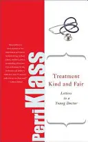 Freundliche und faire Behandlung: Briefe an einen jungen Arzt - Treatment Kind and Fair: Letters to a Young Doctor