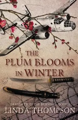 Die Pflaume blüht im Winter: Inspiriert von einer fesselnden wahren Geschichte aus dem Zweiten Weltkrieg, dem waghalsigen Doolittle-Angriff - The Plum Blooms in Winter: Inspired by a Gripping True Story from World War II's Daring Doolittle Raid
