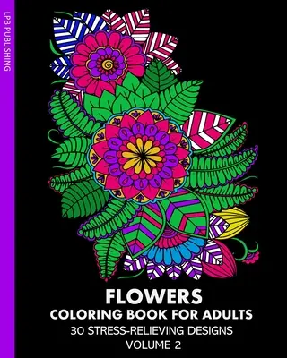 Blumen-Malbuch für Erwachsene: 30 stressabbauende Motive Band 2 - Flowers Coloring Book for Adults: 30 Stress-Relieving Designs Volume 2