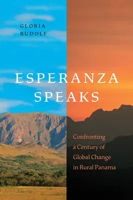 Esperanza spricht: Konfrontation mit einem Jahrhundert globaler Veränderungen im ländlichen Panama - Esperanza Speaks: Confronting a Century of Global Change in Rural Panama