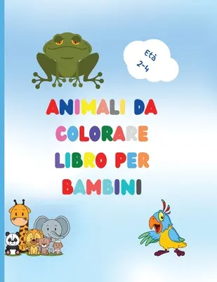 Libro da colorare di animali per bambini: Tolles Buch mit einfachen Ausmalbildern für Ihr Kleinkind Baby Wälder Tiere für Vorschule und Kidergarden - Libro da colorare di animali per bambini: Awesome Book with Easy Coloring Animals for Your Toddler Baby Forests Animals for Preschool and Kidergarden