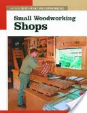 Kleine Holzwerkstätten: Das neue Beste aus der Holzbearbeitung - Small Woodworking Shops: The New Best of Fine Woodworking