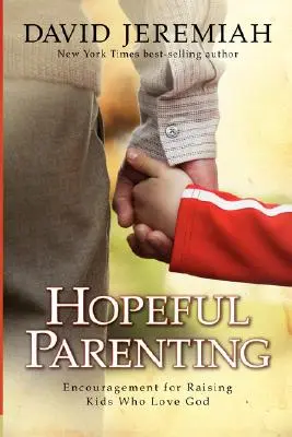 Hoffnungsvolle Elternschaft: Ermutigung zur Erziehung von Kindern, die Gott lieben - Hopeful Parenting: Encouragement for Raising Kids Who Love God