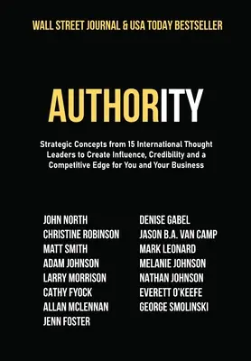 Autorität: Strategische Konzepte von 15 internationalen Vordenkern für mehr Einfluss, Glaubwürdigkeit und einen Wettbewerbsvorteil für Ihr Unternehmen - Authority: Strategic Concepts from 15 International Thought Leaders to Create Influence, Credibility and a Competitive Edge for Y