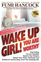 Wake Up Girl, YOU ARE WORTHY: Hör auf dich zu verstecken, du bist wertvoll: Erforsche deine Träume, meistere deine Visionen, beherrsche deine Brillanz(TM) und, Donnerwetter, Str - Wake Up Girl, YOU ARE WORTHY: Stop Hiding, You Are Valuable: Explore Your Dreams, Master Your Vision, Dominate Your Brilliance(TM) and by Golly, Str