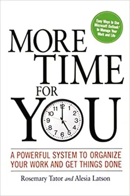 Mehr Zeit für Sie: Ein leistungsfähiges System zur Organisation Ihrer Arbeit und Erledigung von Aufgaben - More Time for You: A Powerful System to Organize Your Work and Get Things Done