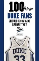 100 Dinge, die Duke-Fans wissen und tun sollten, bevor sie sterben - 100 Things Duke Fans Should Know & Do Before They Die