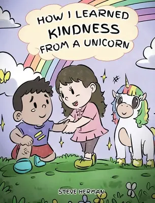 Wie ich von einem Einhorn Freundlichkeit lernte: Eine niedliche und lustige Geschichte, die Kindern die Kraft der Freundlichkeit lehrt - How I Learned Kindness from a Unicorn: A Cute and Fun Story to Teach Kids the Power of Kindness