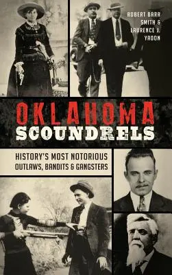 Oklahoma Schurken: Die berüchtigtsten Outlaws, Banditen und Gangster der Geschichte - Oklahoma Scoundrels: History's Most Notorious Outlaws, Bandits & Gangsters