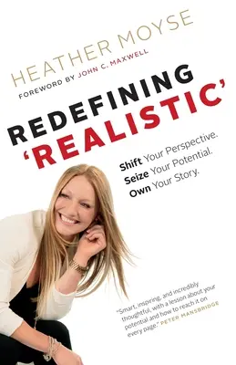 Realistisch“ neu definieren: Verändern Sie Ihre Perspektive, nutzen Sie Ihr Potenzial, machen Sie sich Ihre Geschichte zu eigen - Redefining 'Realistic': Shift Your Perspective, Seize Your Potential, Own Your Story