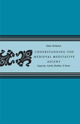 Den meditativen Aufstieg des Mittelalters verstehen: Augustinus, Anselm, Boethius und Dante - Understanding the Medieval Meditative Ascent: Augustine, Anselm, Boethius, & Dante