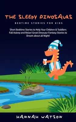 Die schläfrigen Dinosaurier - Gute-Nacht-Geschichten für Kinder: Kurze Gute-Nacht-Geschichten zum Einschlafen und Entspannen für Kinder und Kleinkinder! Große Dinosaurier-Fantasie - The Sleepy Dinosaurs - Bedtime Stories for kids: Short Bedtime Stories to Help Your Children & Toddlers Fall Asleep and Relax! Great Dinosaur Fantasy