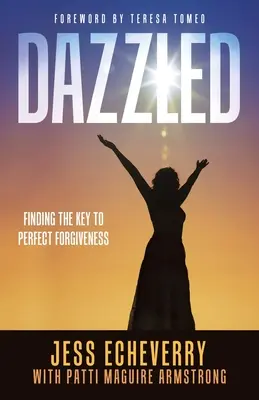 Geblendet: Die Suche nach dem Schlüssel zur vollkommenen Vergebung - Dazzled: Finding the Key to Perfect Forgiveness