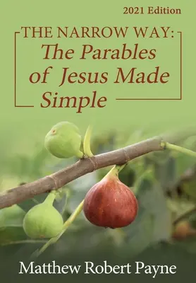 Der schmale Weg: Die Gleichnisse Jesu leicht gemacht 2021 Edition - The Narrow Way: The Parables of Jesus Made Simple 2021 Edition