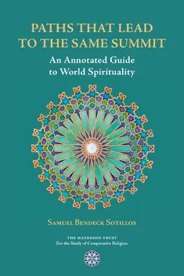 Pfade, die zum selben Gipfel führen: Ein kommentierter Führer zur Welt-Spiritualität - Paths That Lead to the Same Summit: An Annotated Guide to World Spirituality