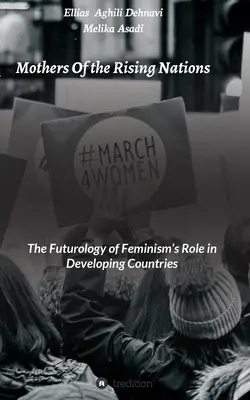 Mütter der aufstrebenden Nationen: Die Zukunftsforschung zur Rolle des Feminismus in den Entwicklungsländern - Mothers Of the Rising Nations: The Futurology of Feminism's Role in Developing Countries