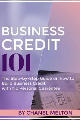 Business Credit 101: Der schrittweise Leitfaden für den Aufbau eines Geschäftskredits ohne persönliche Bürgschaft - Business Credit 101: The Step by Step Guide on how to Build Business Credit with No Personal Guarantee