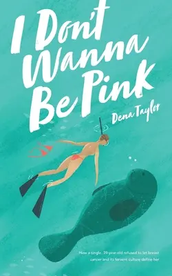 I Don't Wanna Be Pink: Wie eine alleinstehende 39-jährige Frau sich weigerte, sich von Brustkrebs und der dazugehörigen Kultur definieren zu lassen - I Don't Wanna Be Pink: How a single, 39-year-old woman refused to let breast cancer and its fervent culture define her