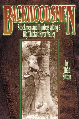 Hinterwäldler: Viehzüchter und Jäger entlang eines Big Thicket River Valley - Backwoodsmen: Stockmen and Hunters Along a Big Thicket River Valley