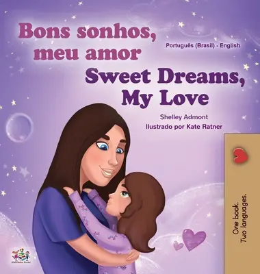 Sweet Dreams, My Love (Portugiesisch Englisch Zweisprachiges Kinderbuch -Brasilien): Brasilianisches Portugiesisch - Sweet Dreams, My Love (Portuguese English Bilingual Children's Book -Brazil): Brazilian Portuguese