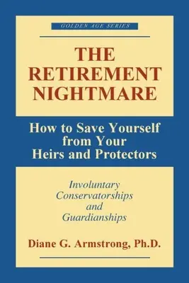 Der Albtraum vom Ruhestand: Wie Sie sich vor Ihren Erben und Beschützern retten können - The Retirement Nightmare: How to Save Yourself from Your Heirs and Protectors