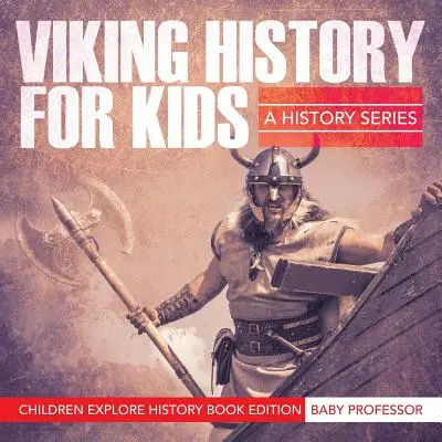Geschichte der Wikinger für Kinder: Eine Geschichtsserie - Kinder erforschen die Geschichte Buchausgabe - Viking History For Kids: A History Series - Children Explore History Book Edition