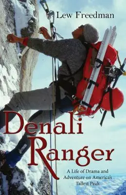 Denali-Ranger: Ein Leben voller Drama und Abenteuer auf Amerikas höchstem Gipfel - Denali Ranger: A Life of Drama and Adventure on America's Tallest Peak