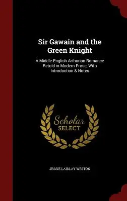 Sir Gawain und der grüne Ritter: Ein mittelenglischer Artusroman, neu erzählt in moderner Prosa, mit Einleitung und Anmerkungen - Sir Gawain and the Green Knight: A Middle-English Arthurian Romance Retold in Modern Prose, with Introduction & Notes