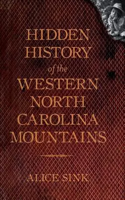 Verborgene Geschichte der Berge von North Carolina - Hidden History of the North Carolina Mountains