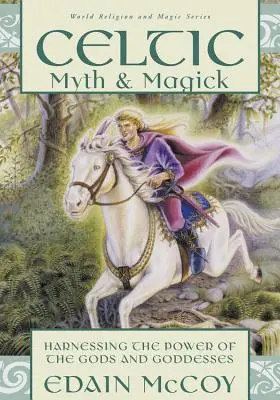 Keltischer Mythos & Magie: Nutzen Sie die Macht der Götter und Göttinnen - Celtic Myth & Magick: Harness the Power of the Gods & Goddesses