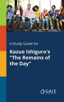 Ein Studienführer für Kazuo Ishiguros The Remains of the Day - A Study Guide for Kazuo Ishiguro's The Remains of the Day