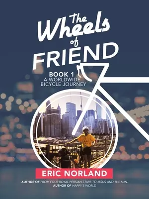 Die Räder des Freundes: Eine weltweite Reise mit dem Fahrrad - The Wheels of Friend: A Worldwide Bicycle Journey