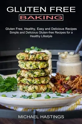 Glutenfrei backen: Glutenfreie, gesunde, einfache und leckere Rezepte - Gluten Free Baking: Gluten Free, Healthy, Easy and Delicious Recipes