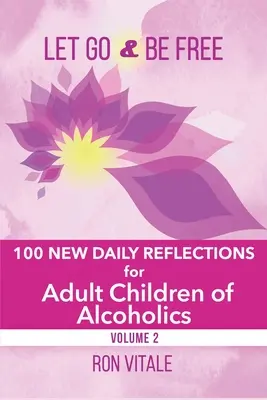Loslassen und frei sein: 100 neue Tagesgedanken für erwachsene Kinder von Alkoholikern - Let Go and Be Free: 100 New Daily Reflections for Adult Children of Alcoholics