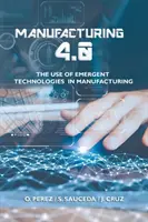 Fertigung 4.0: Der Einsatz aufstrebender Technologien in der Fertigung - Manufacturing 4.0: The Use of Emergent Technologies in Manufacturing