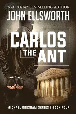 Carlos die Ameise: Michael Gresham-Rechtsthriller, Buch vier - Carlos the Ant: Michael Gresham Legal Thriller Series Book Four