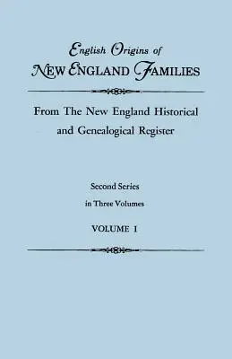 English Origins of New England Families, from the New England Historical and Genealogical Register. Zweite Serie, in drei Bänden. Band I - English Origins of New England Families, from the New England Historical and Genealogical Register. Second Series, in Three Volumes. Volume I