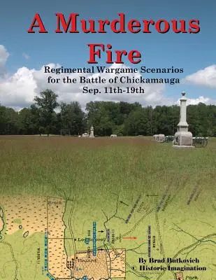 Ein mörderisches Feuer: Regimental Wargame Scenarios For The Battle of Chickamauga: Sep. 11th - 19th - A Murderous Fire: Regimental Wargame Scenarios For The Battle of Chickamauga: Sep. 11th - 19th