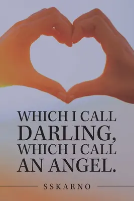 Die ich Liebling nenne, die ich Engel nenne. - Which I Call Darling, Which I Call an Angel.