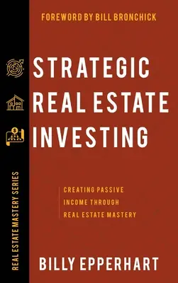 Strategische Immobilieninvestitionen: Passives Einkommen durch Immobilien-Meisterschaft - Strategic Real Estate Investing: Creating Passive Income Through Real Estate Mastery