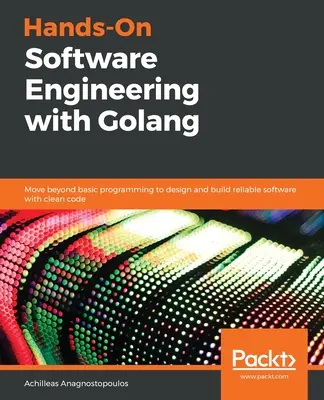 Praktische Softwareentwicklung mit Golang - Hands-On Software Engineering with Golang