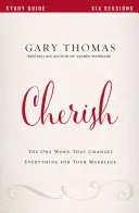 Wertschätzen: Das eine Wort, das alles in Ihrer Ehe verändert - Cherish: The One Word That Changes Everything for Your Marriage