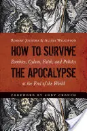 Wie man die Apokalypse überlebt: Zombies, Zylonen, Glaube und Politik am Ende der Welt - How to Survive the Apocalypse: Zombies, Cylons, Faith, and Politics at the End of the World
